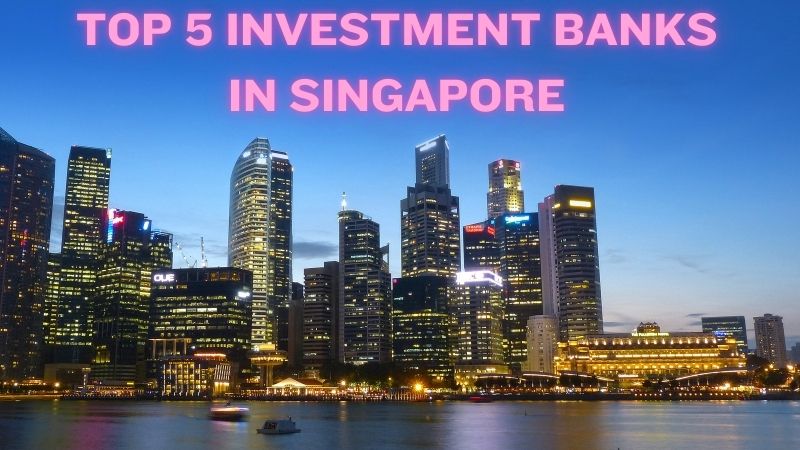 Top 5 Investment Banks in Singapore: A Closer Look !